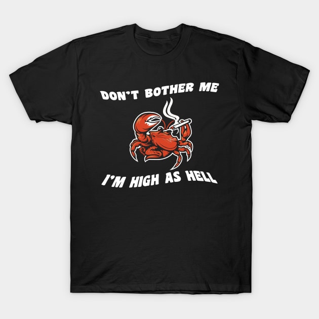 Don't bother me, I'm high as hell T-Shirt by PaletteDesigns